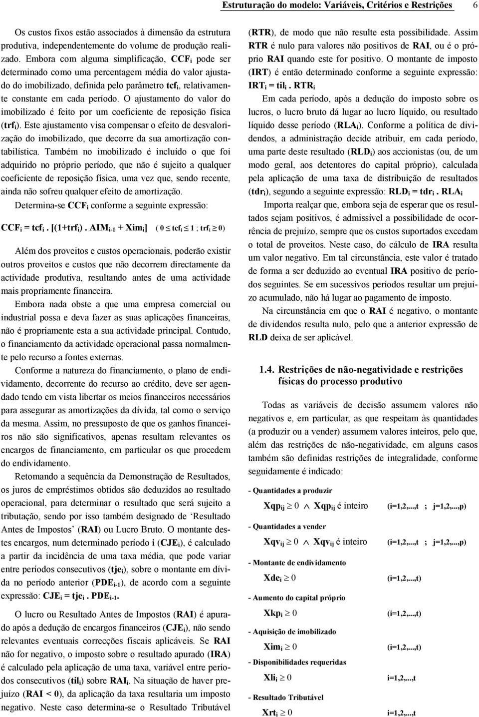 O ajusameno do valor do imobilizado é feio or um coeficiene de reosição física (rf i ).