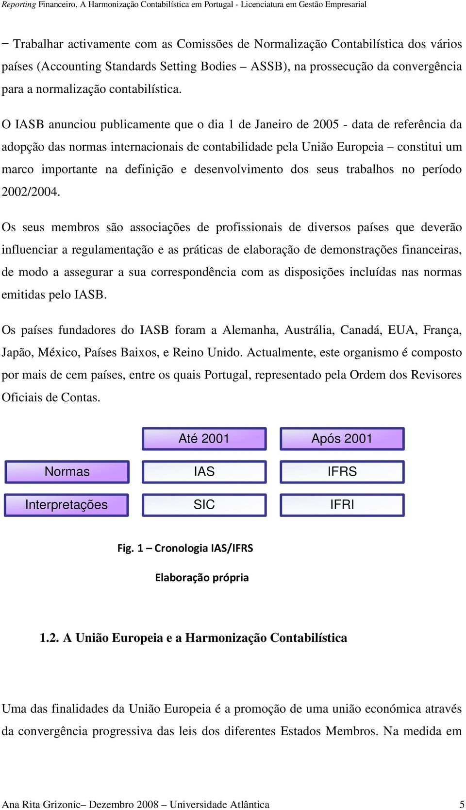 desenvolvimento dos seus trabalhos no período 2002/2004.