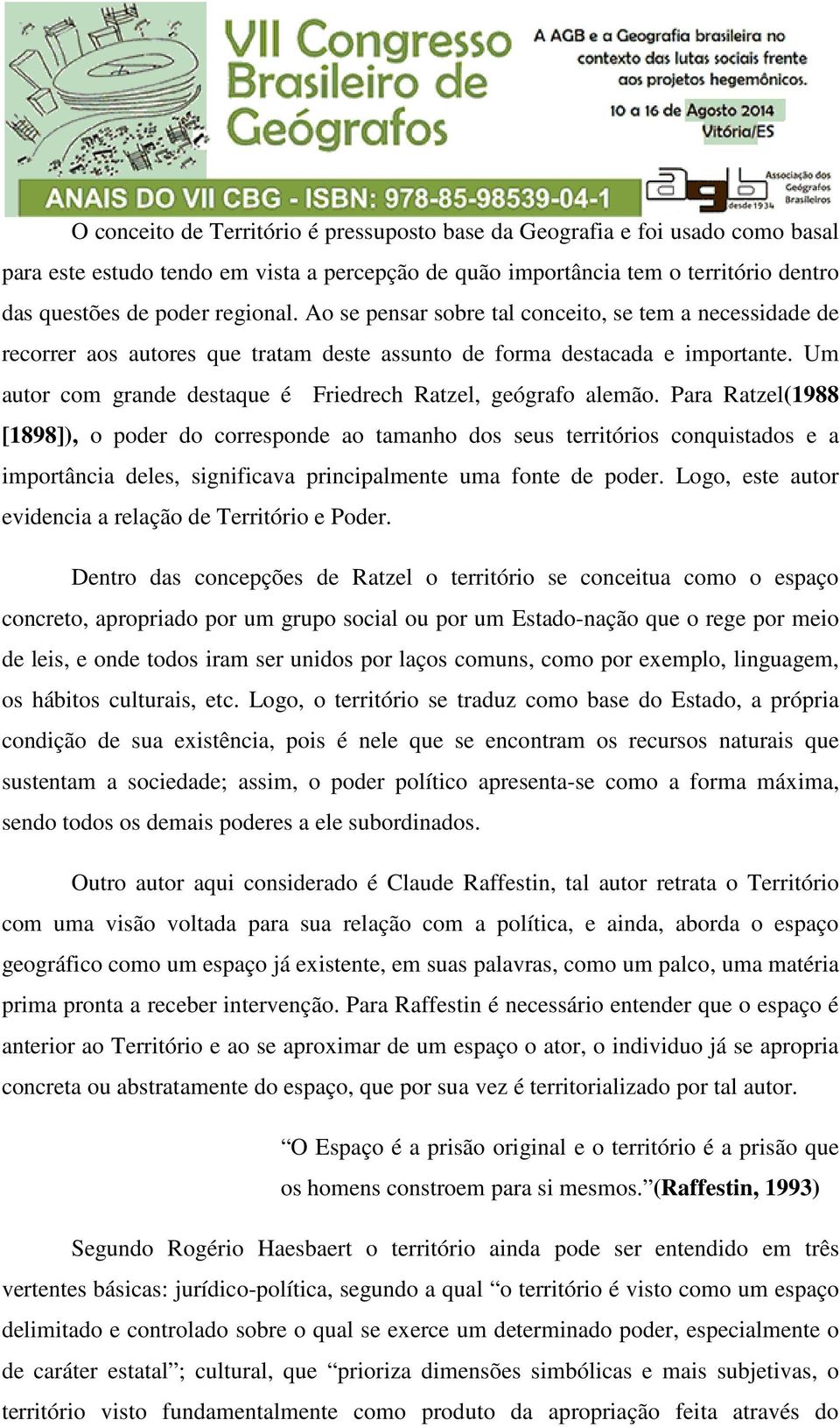 Um autor com grande destaque é Friedrech Ratzel, geógrafo alemão.