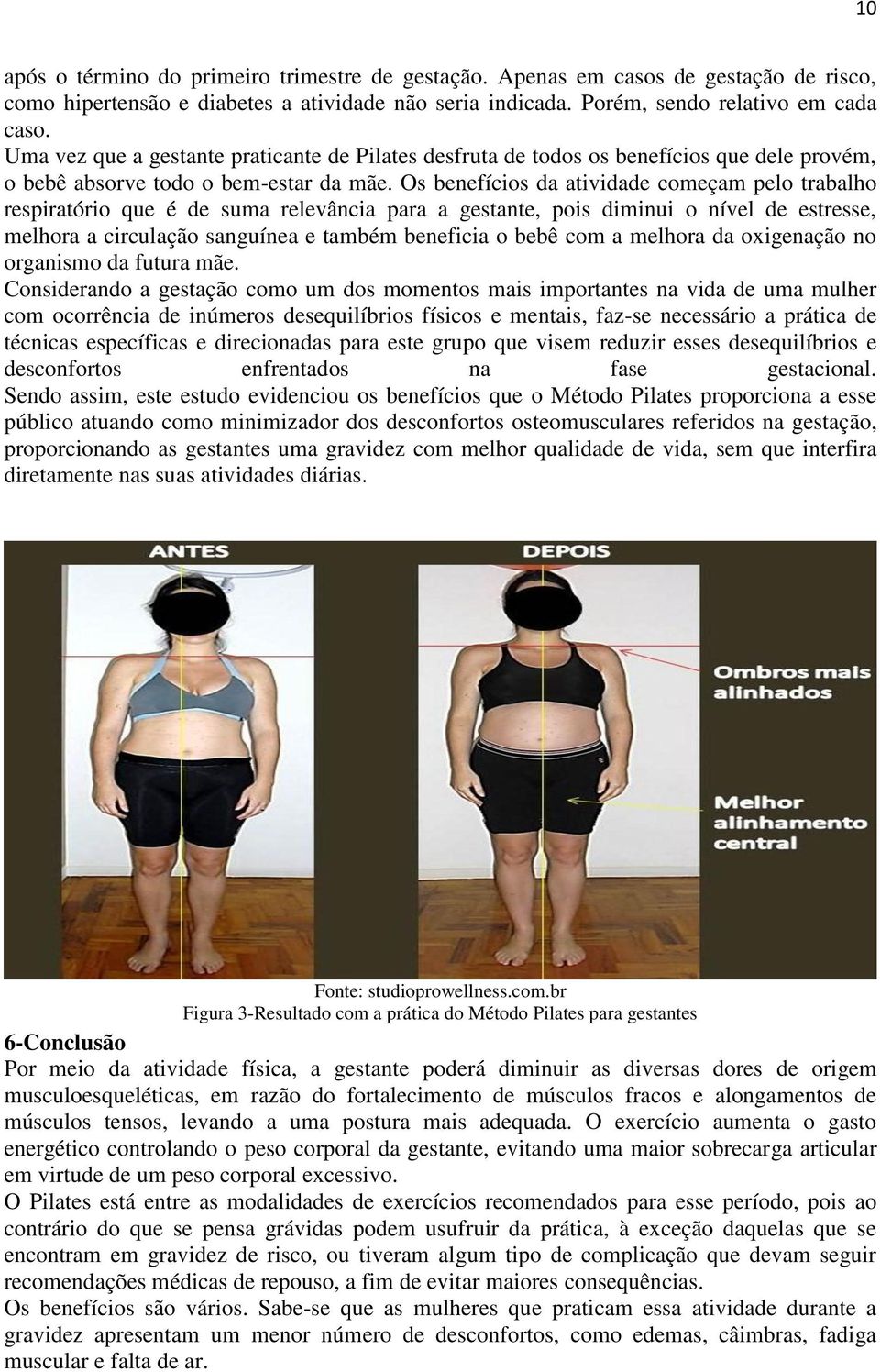 Os benefícios da atividade começam pelo trabalho respiratório que é de suma relevância para a gestante, pois diminui o nível de estresse, melhora a circulação sanguínea e também beneficia o bebê com