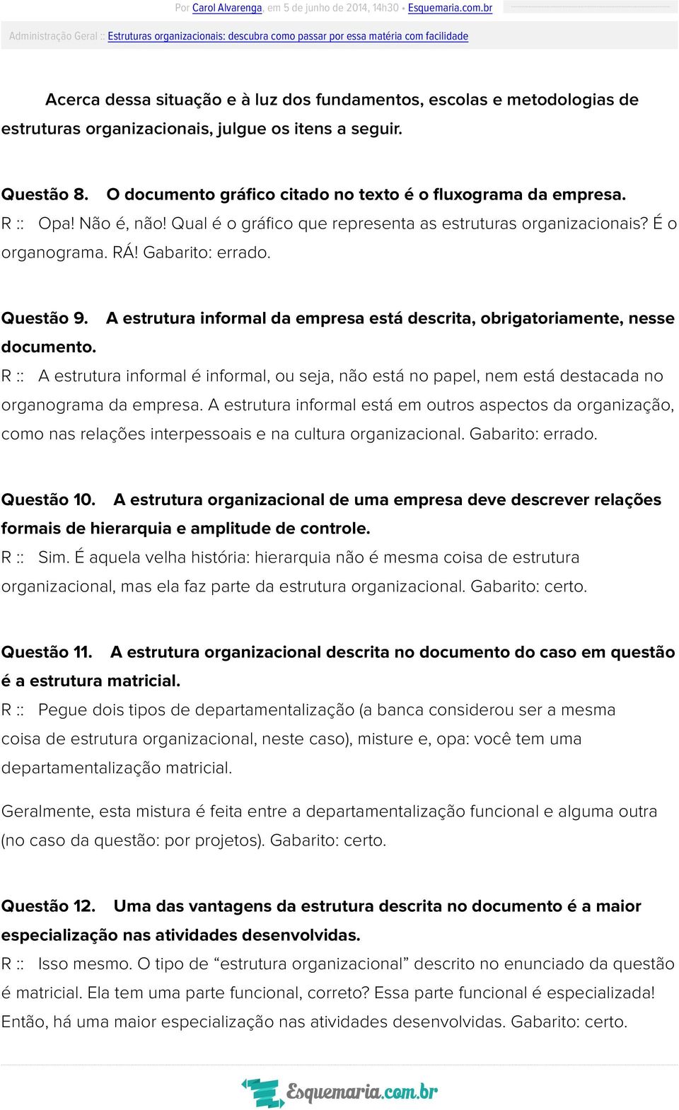 A estrutura informal da empresa está descrita, obrigatoriamente, nesse documento. R :: A estrutura informal é informal, ou seja, não está no papel, nem está destacada no organograma da empresa.