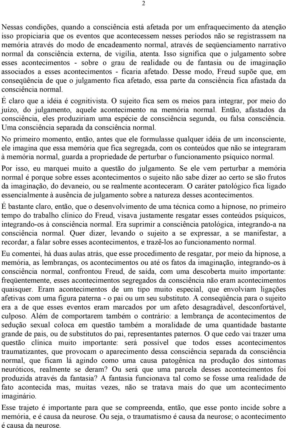 Isso significa que o julgamento sobre esses acontecimentos - sobre o grau de realidade ou de fantasia ou de imaginação associados a esses acontecimentos - ficaria afetado.