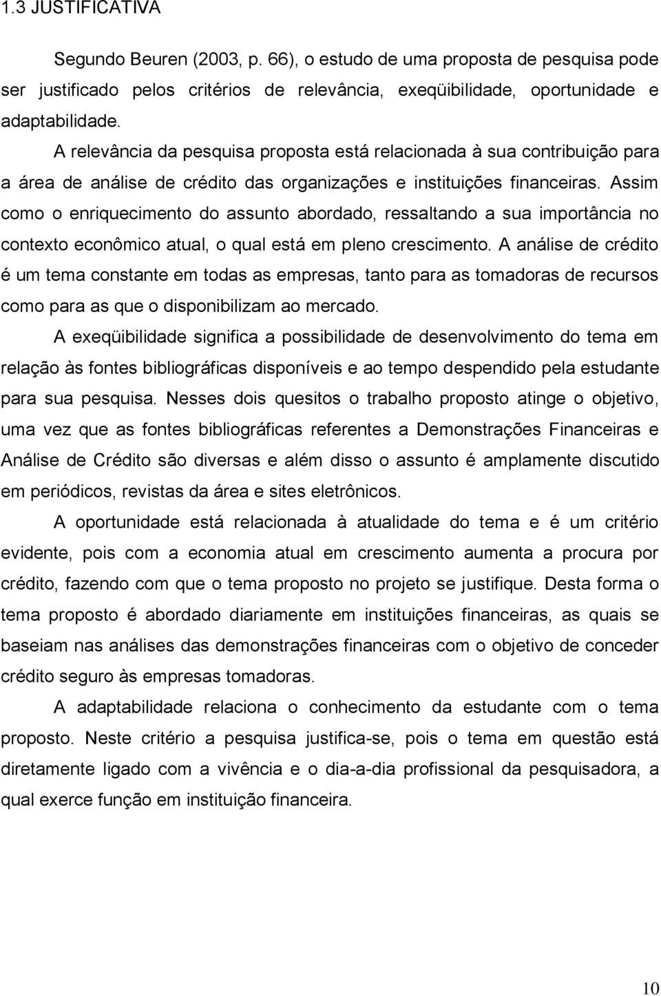 Assim como o enriquecimento do assunto abordado, ressaltando a sua importância no contexto econômico atual, o qual está em pleno crescimento.