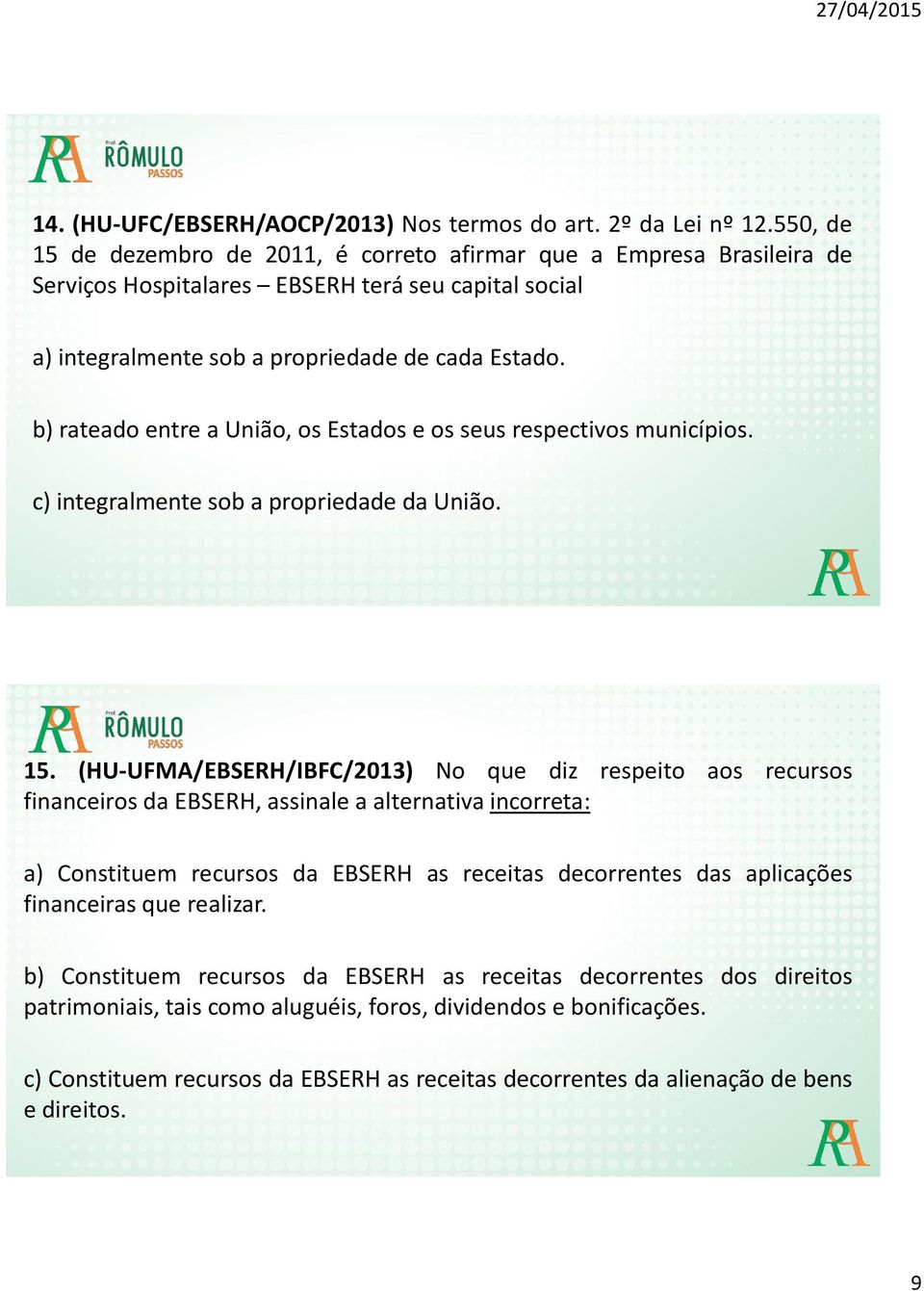 b) rateado entre a União, os Estados e os seus respectivos municípios. c) integralmente sob a propriedade da União. 15.