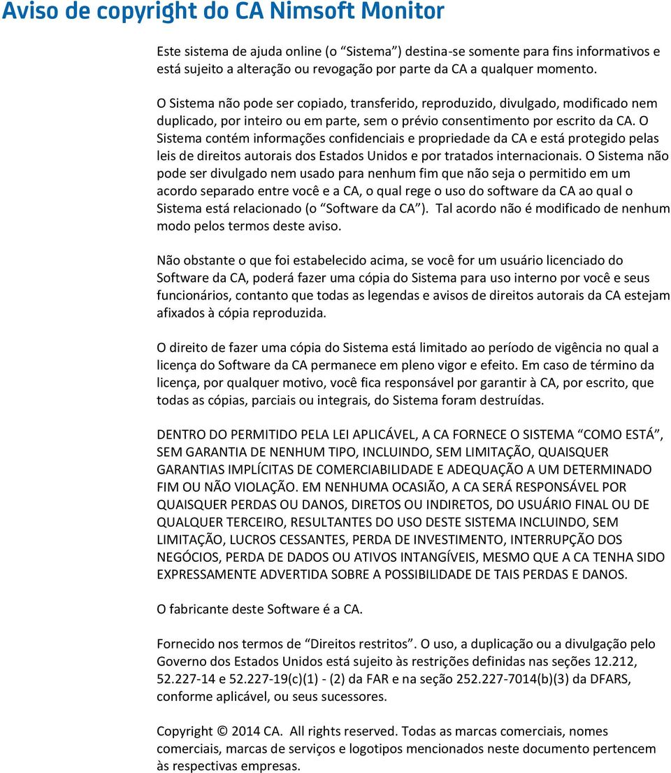 O Sistema contém informações confidenciais e propriedade da CA e está protegido pelas leis de direitos autorais dos Estados Unidos e por tratados internacionais.