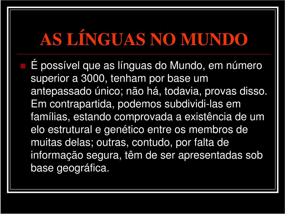 Em contrapartida, podemos subdividi-las em famílias, estando comprovada a existência de um elo