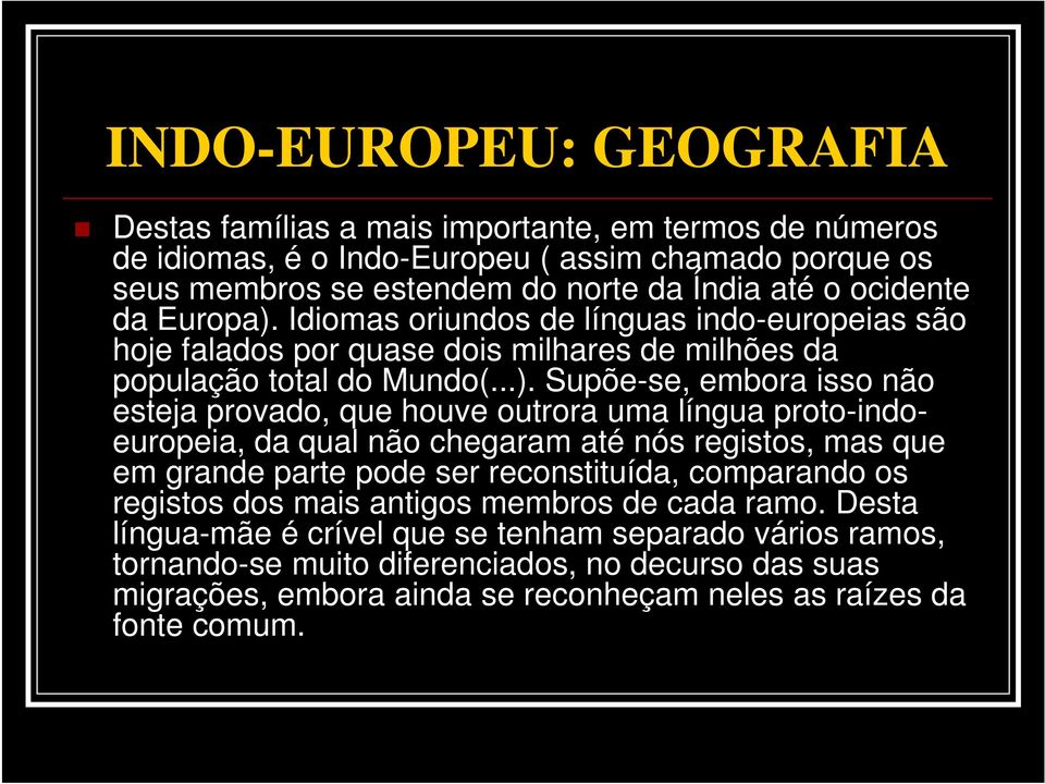 Idiomas oriundos de línguas indo-europeias são hoje falados por quase dois milhares de milhões da população total do Mundo(...).