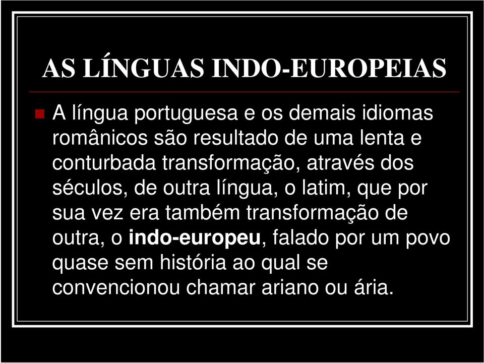 língua, o latim, que por sua vez era também transformação de outra, o