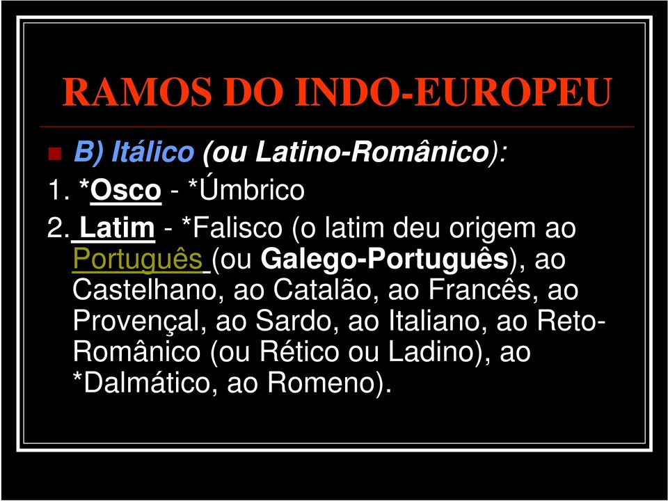 Latim - *Falisco (o latim deu origem ao Português (ou Galego-Português),