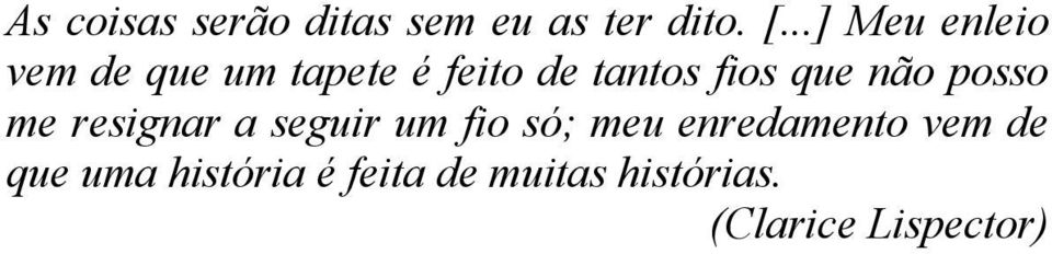 que não posso me resignar a seguir um fio só; meu