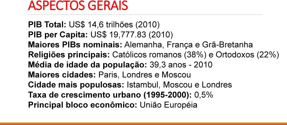 (38%) e Ortodoxos (22%) Média de idade da população: 39,3 anos - 2010 Maiores cidades: Paris, Londres e