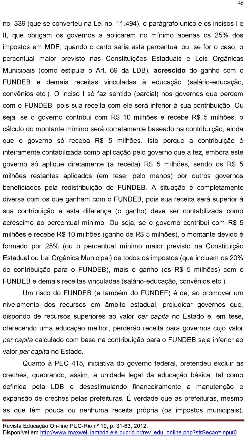 maior previsto nas Constituições Estaduais e Leis Orgânicas Municipais (como estipula o Art.