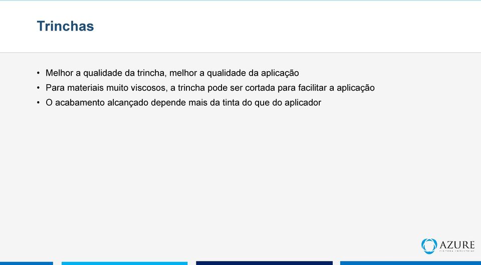 trincha pode ser cortada para facilitar a aplicação O