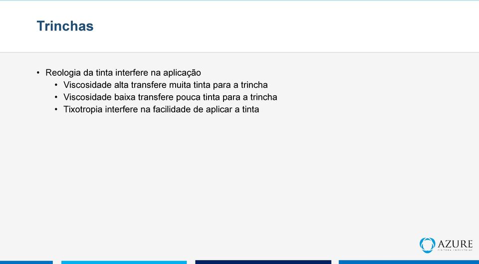 trincha Viscosidade baixa transfere pouca tinta para