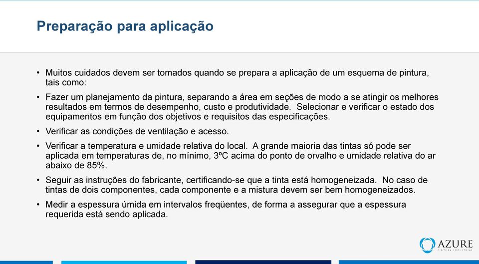 Verificar as condições de ventilação e acesso. Verificar a temperatura e umidade relativa do local.