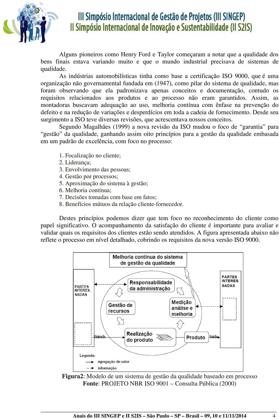 padronizava apenas conceitos e documentação, contudo os requisitos relacionados aos produtos e ao processo não eram garantidos.