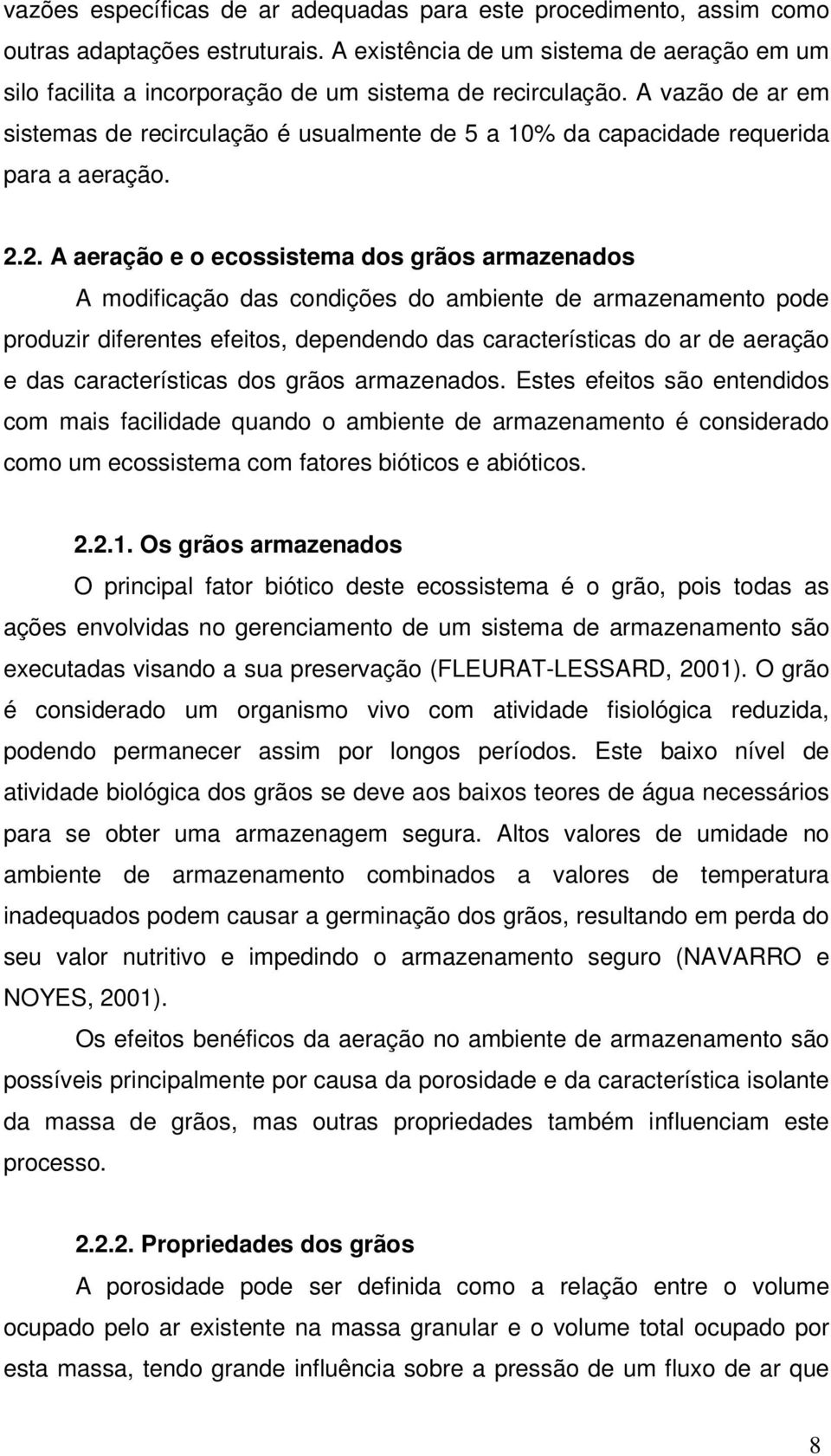 A vazão de ar em sistemas de recirculação é usualmente de 5 a 10% da capacidade requerida para a aeração. 2.