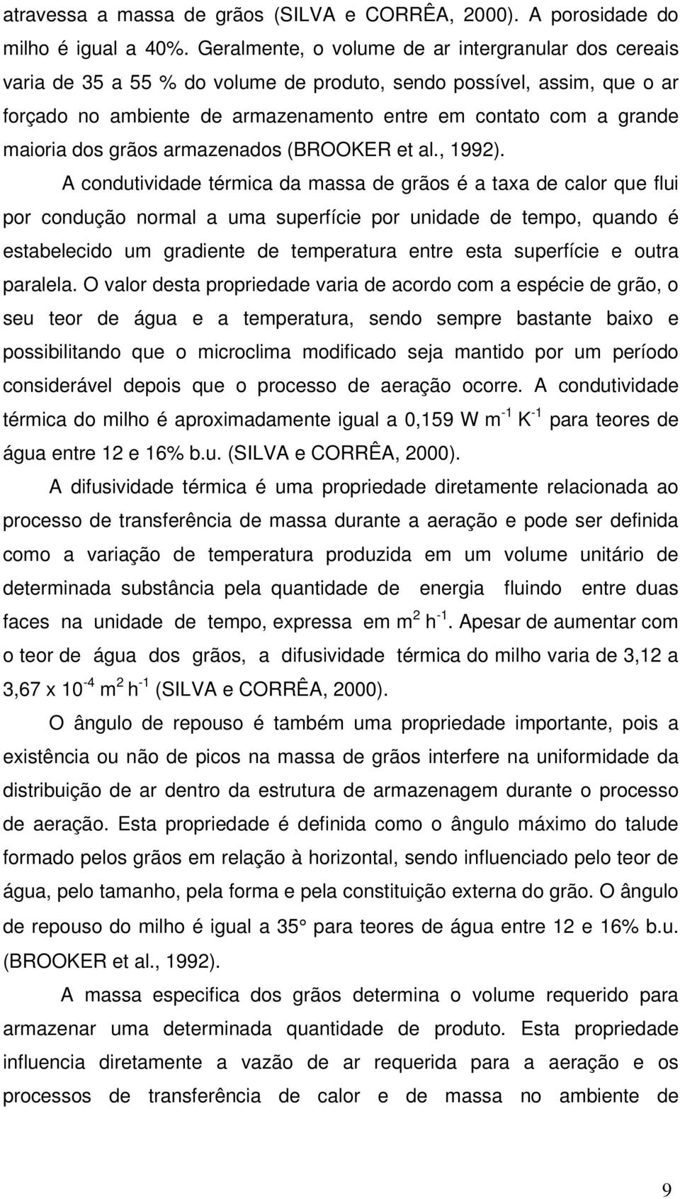 maioria dos grãos armazenados (BROOKER et al., 1992).