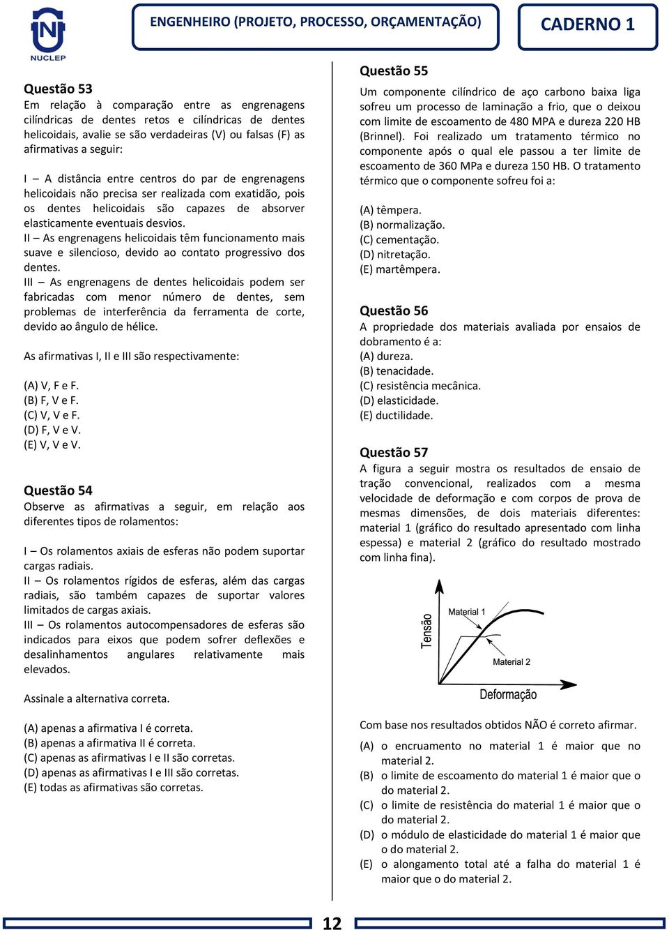 II As engrenagens helicoidais têm funcionamento mais suave e silencioso, devido ao contato progressivo dos dentes.