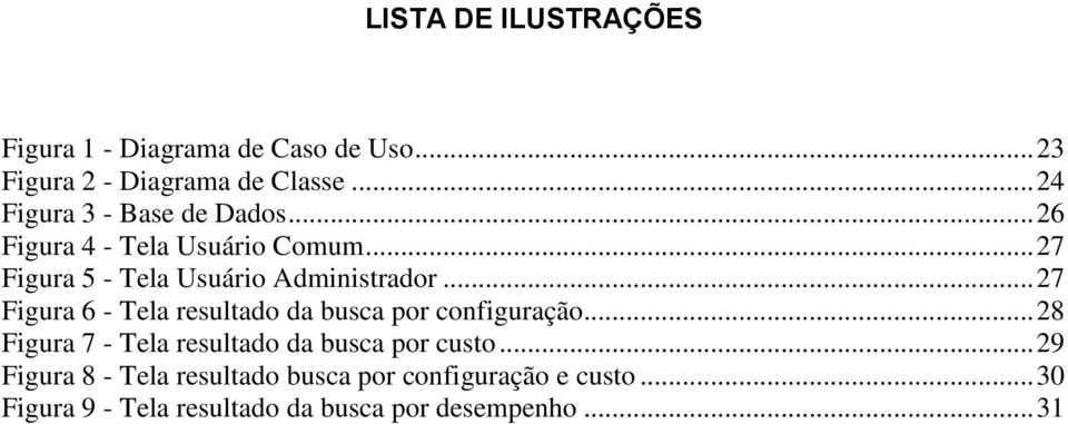 .. 27 Figura 6 - Tela resultado da busca por configuração... 28 Figura 7 - Tela resultado da busca por custo.