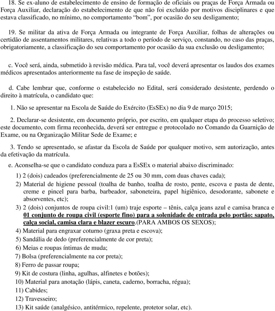 Se militar da ativa de Força Armada ou integrante de Força Auxiliar, folhas de alterações ou certidão de assentamentos militares, relativas a todo o período de serviço, constando, no caso das praças,