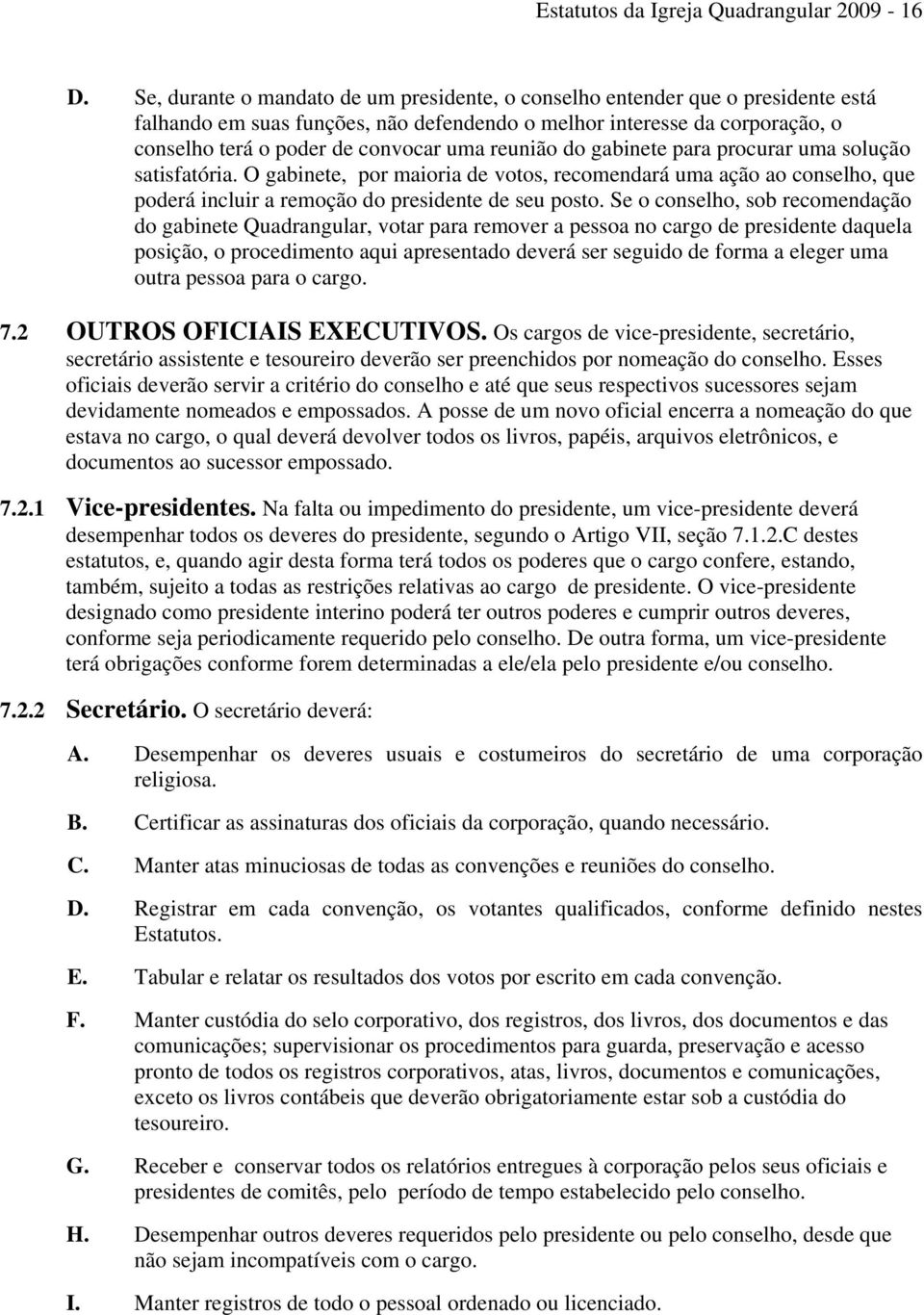 reunião do gabinete para procurar uma solução satisfatória. O gabinete, por maioria de votos, recomendará uma ação ao conselho, que poderá incluir a remoção do presidente de seu posto.