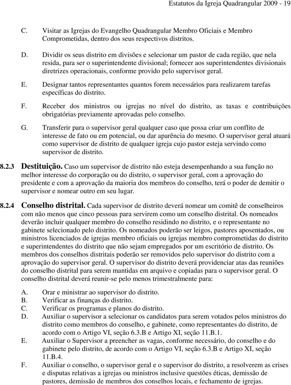 conforme provido pelo supervisor geral. E. Designar tantos representantes quantos forem necessários para realizarem tarefas específicas do distrito. F.