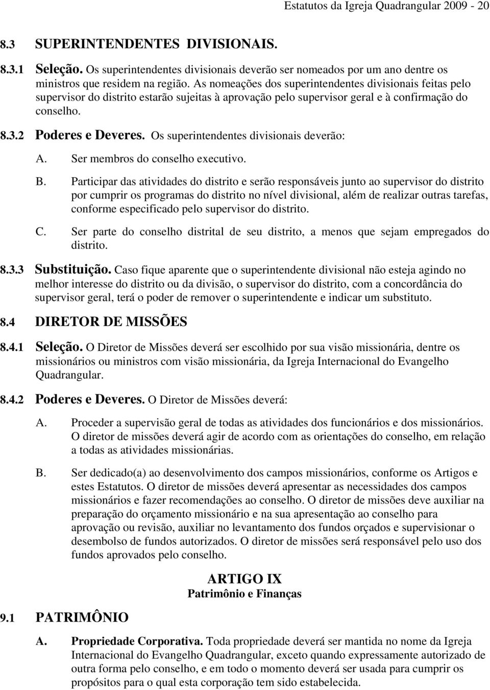 Os superintendentes divisionais deverão: A. Ser membros do conselho executivo. B.