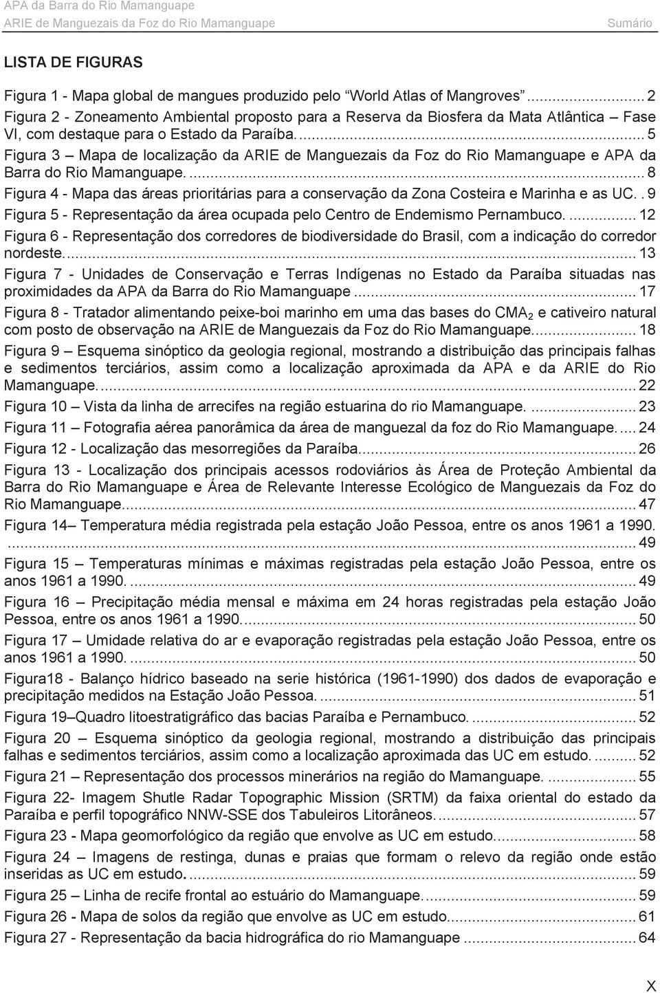 ... 5 Figura 3 Mapa de localização da e APA da Barra do Rio Mamanguape.... 8 Figura 4 - Mapa das áreas prioritárias para a conservação da Zona Costeira e Marinha e as UC.