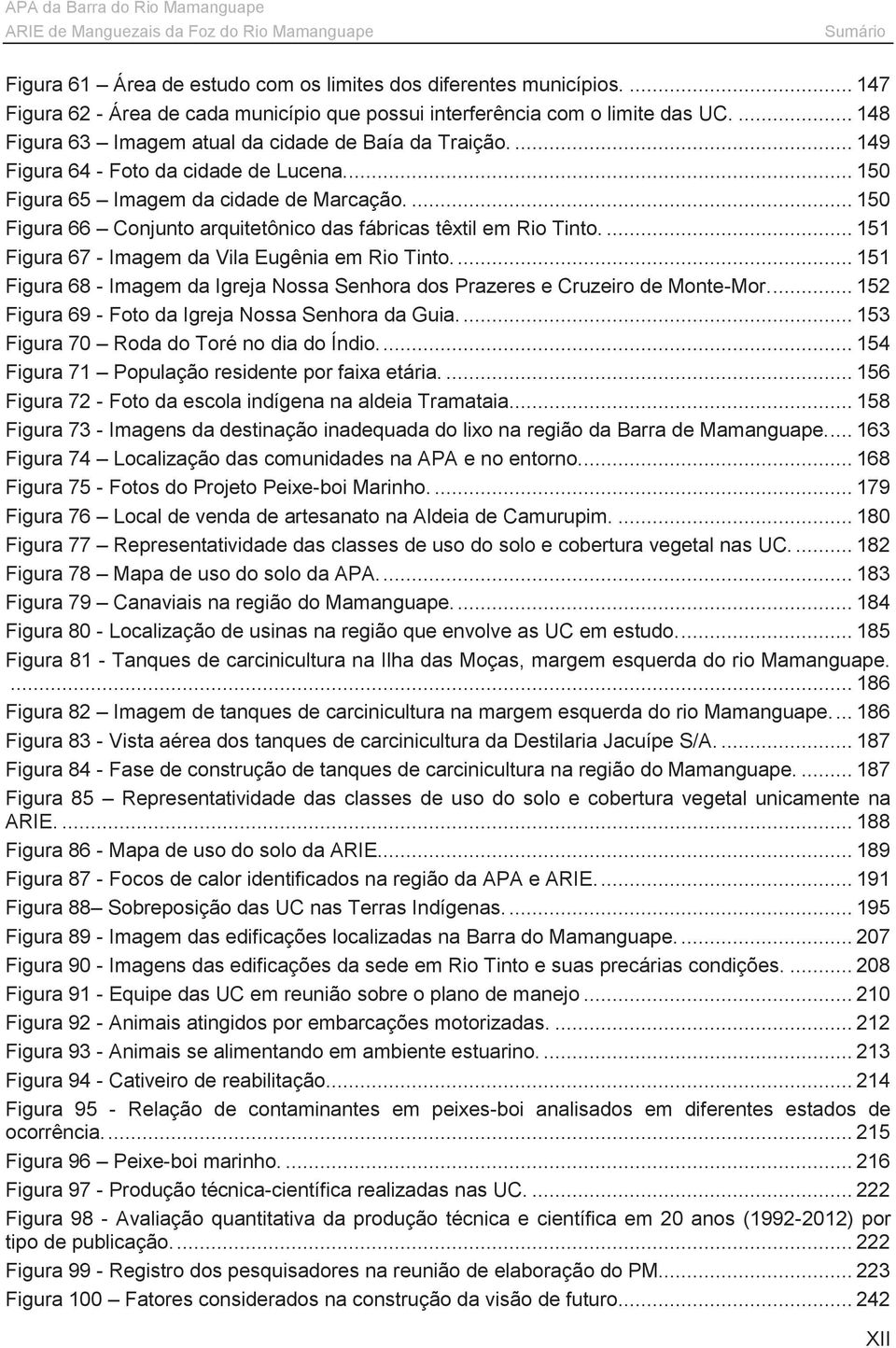 ... 150 Figura 66 Conjunto arquitetônico das fábricas têxtil em Rio Tinto.... 151 Figura 67 - Imagem da Vila Eugênia em Rio Tinto.