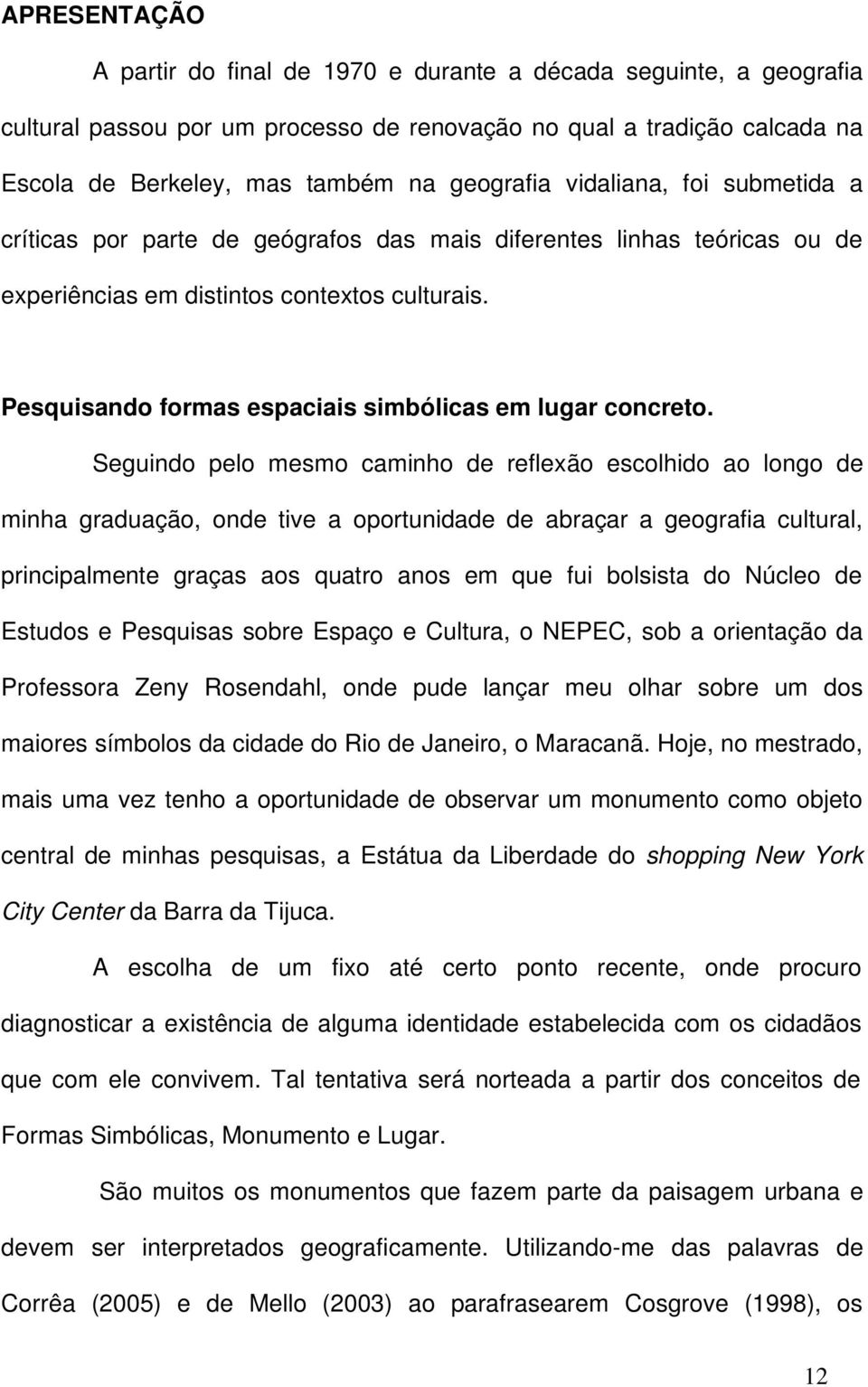 Pesquisando formas espaciais simbólicas em lugar concreto.