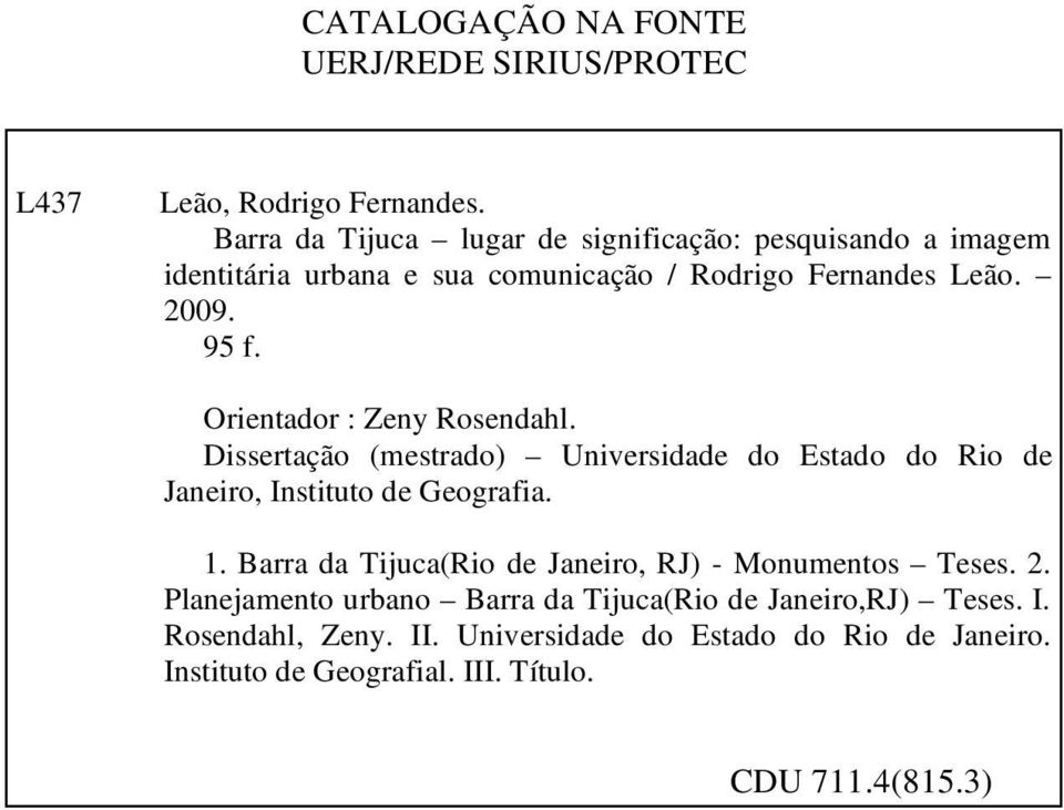 Orientador : Zeny Rosendahl. Dissertação (mestrado) Universidade do Estado do Rio de Janeiro, Instituto de Geografia. 1.