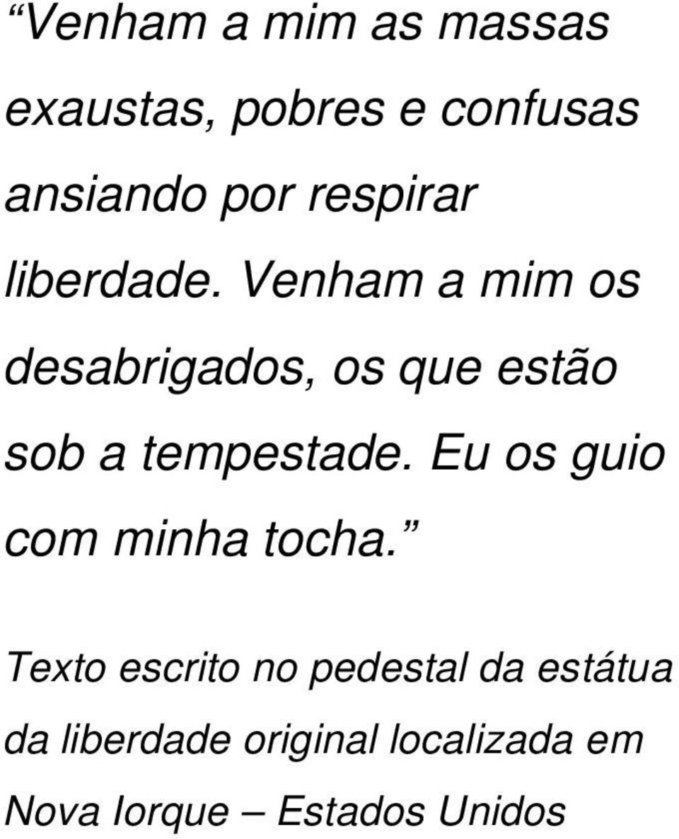 Venham a mim os desabrigados, os que estão sob a tempestade.