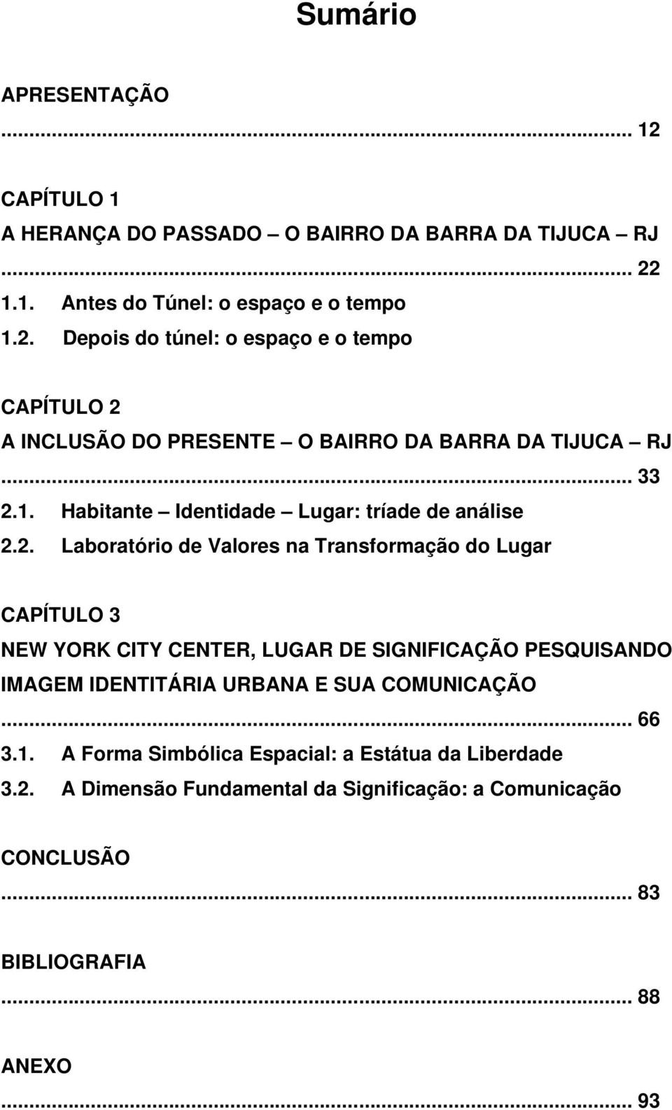 1. Habitante Identidade Lugar: tríade de análise 2.