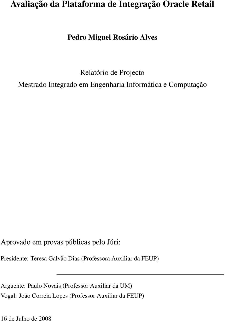 pelo Júri: Presidente: Teresa Galvão Dias (Professora Auxiliar da FEUP) Arguente: Paulo Novais