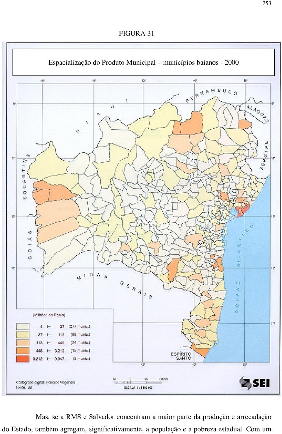 concentram a maior parte da produção e arrecadação do