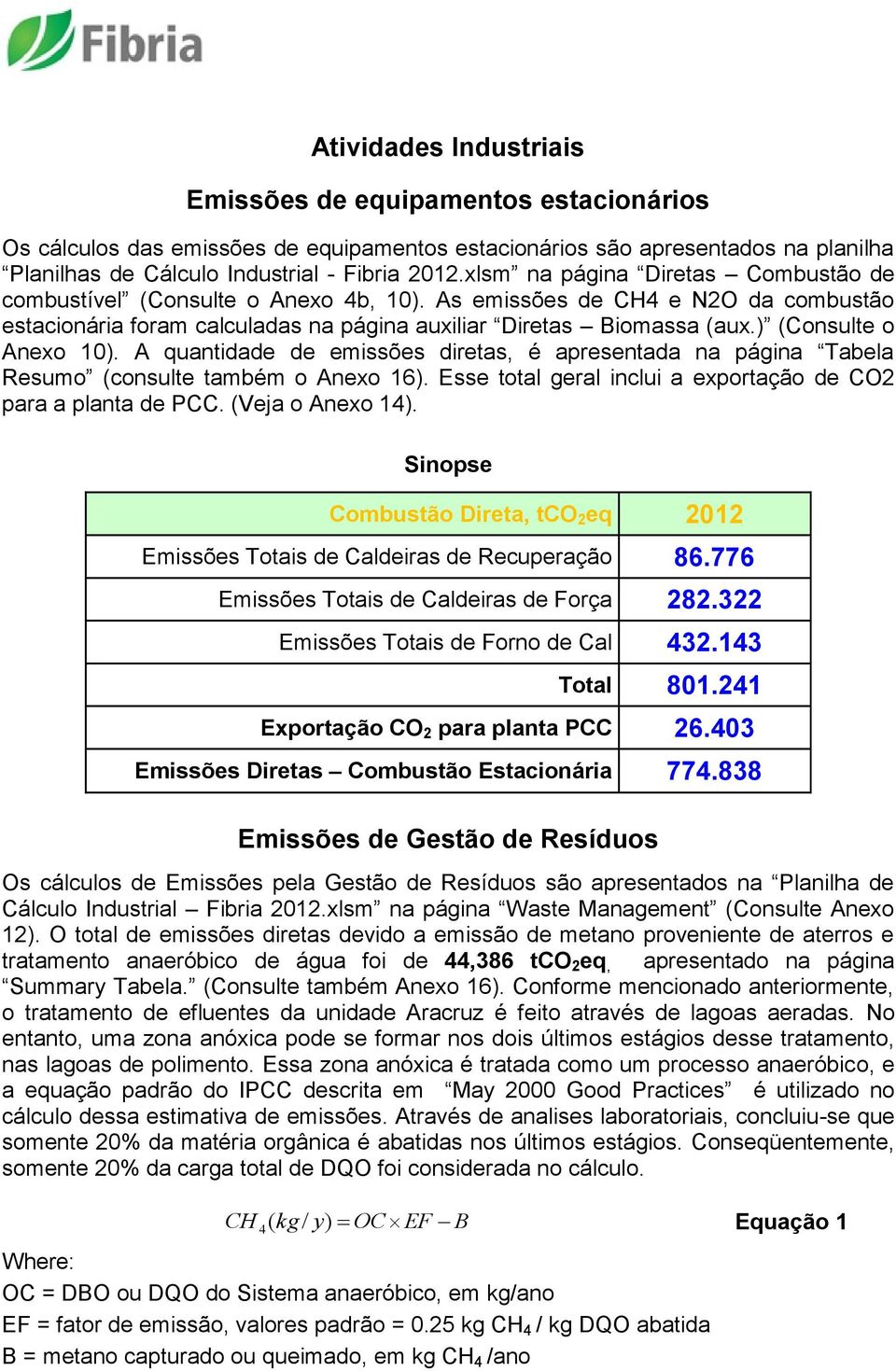 ) (Consulte o Anexo 10). A quantidade de emissões diretas, é apresentada na página Tabela Resumo (consulte também o Anexo 16). Esse total geral inclui a exportação de CO2 para a planta de PCC.