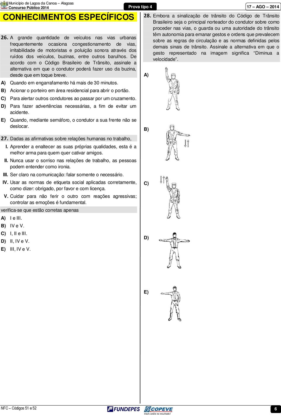 outros barulhos. De acordo com o Código Brasileiro de Trânsito, assinale a alternativa em que o condutor poderá fazer uso da buzina, desde que em toque breve.