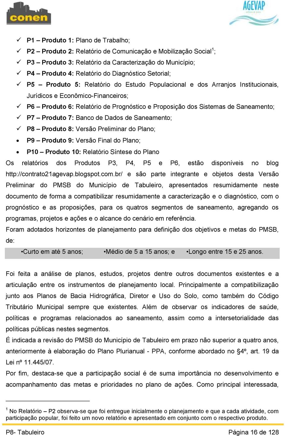 Saneamento; P7 Produto 7: Banco de Dados de Saneamento; P8 Produto 8: Versão Preliminar do Plano; P9 Produto 9: Versão Final do Plano; P10 Produto 10: Relatório Síntese do Plano Os relatórios dos