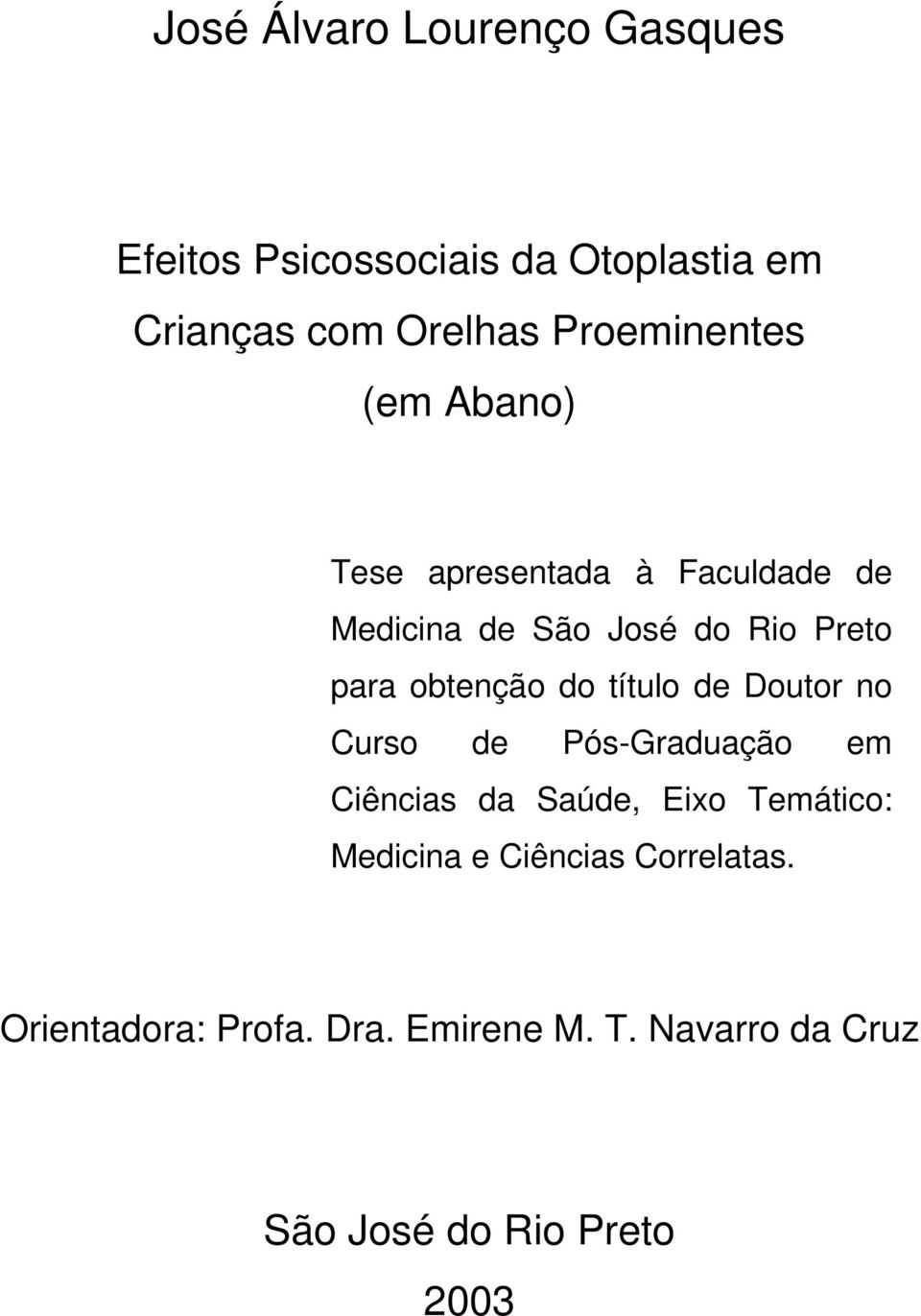 obtenção do título de Doutor no Curso de Pós-Graduação em Ciências da Saúde, Eixo Temático: