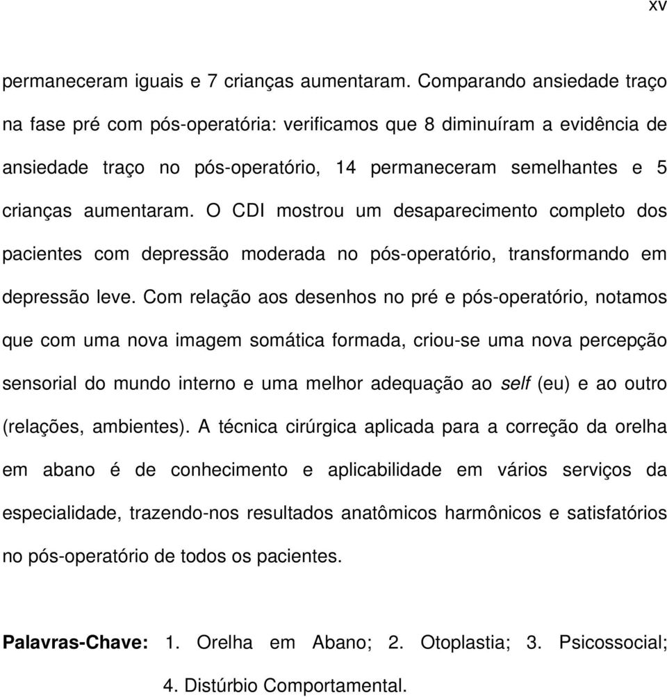 O CDI mostrou um desaparecimento completo dos pacientes com depressão moderada no pós-operatório, transformando em depressão leve.