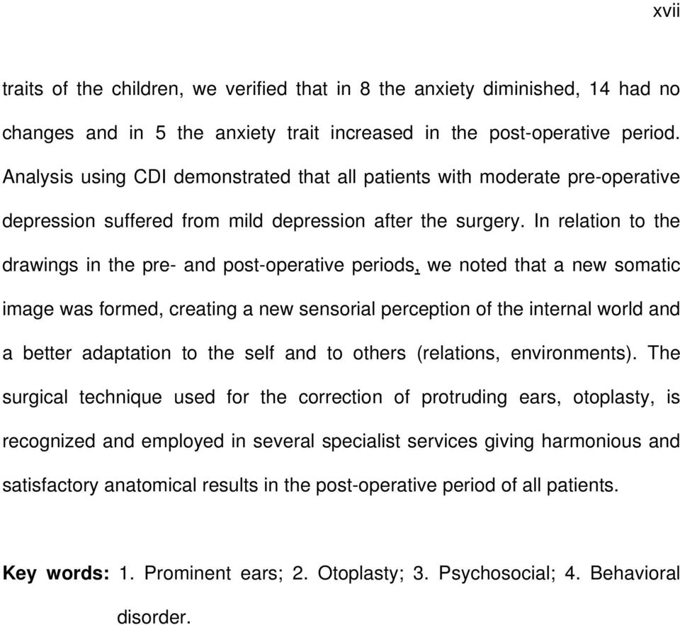 In relation to the drawings in the pre- and post-operative periods, we noted that a new somatic image was formed, creating a new sensorial perception of the internal world and a better adaptation to