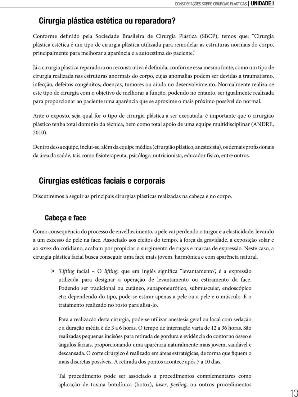 principalmente para melhorar a aparência e a autoestima do paciente.