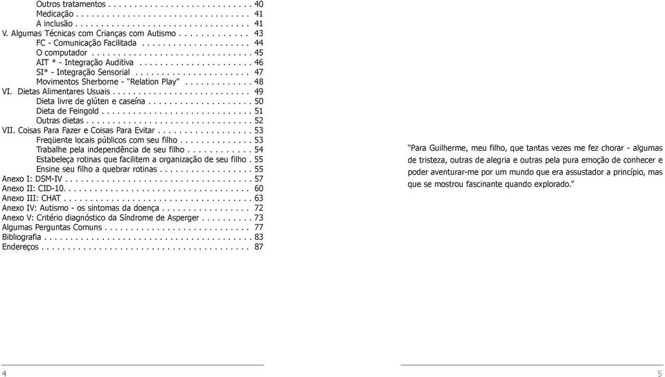 ..................... 47 Movimentos Sherborne - Relation Play............. 48 VI. Dietas Alimentares Usuais........................... 49 Dieta livre de glúten e caseína.................... 50 Dieta de Feingold.