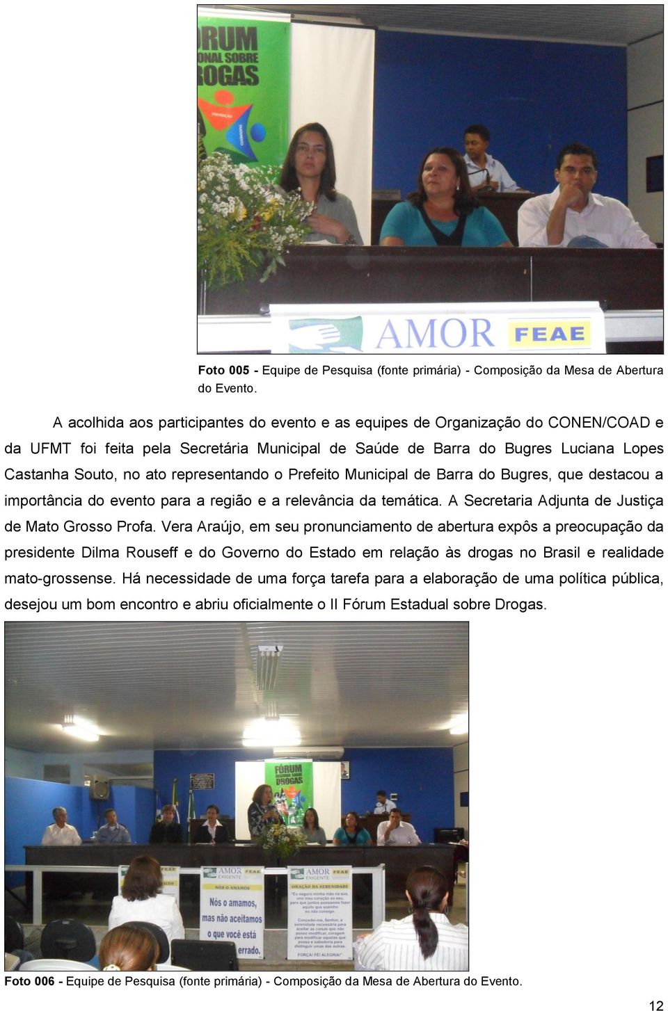 representando o Prefeito Municipal de Barra do Bugres, que destacou a importância do evento para a região e a relevância da temática. A Secretaria Adjunta de Justiça de Mato Grosso Profa.