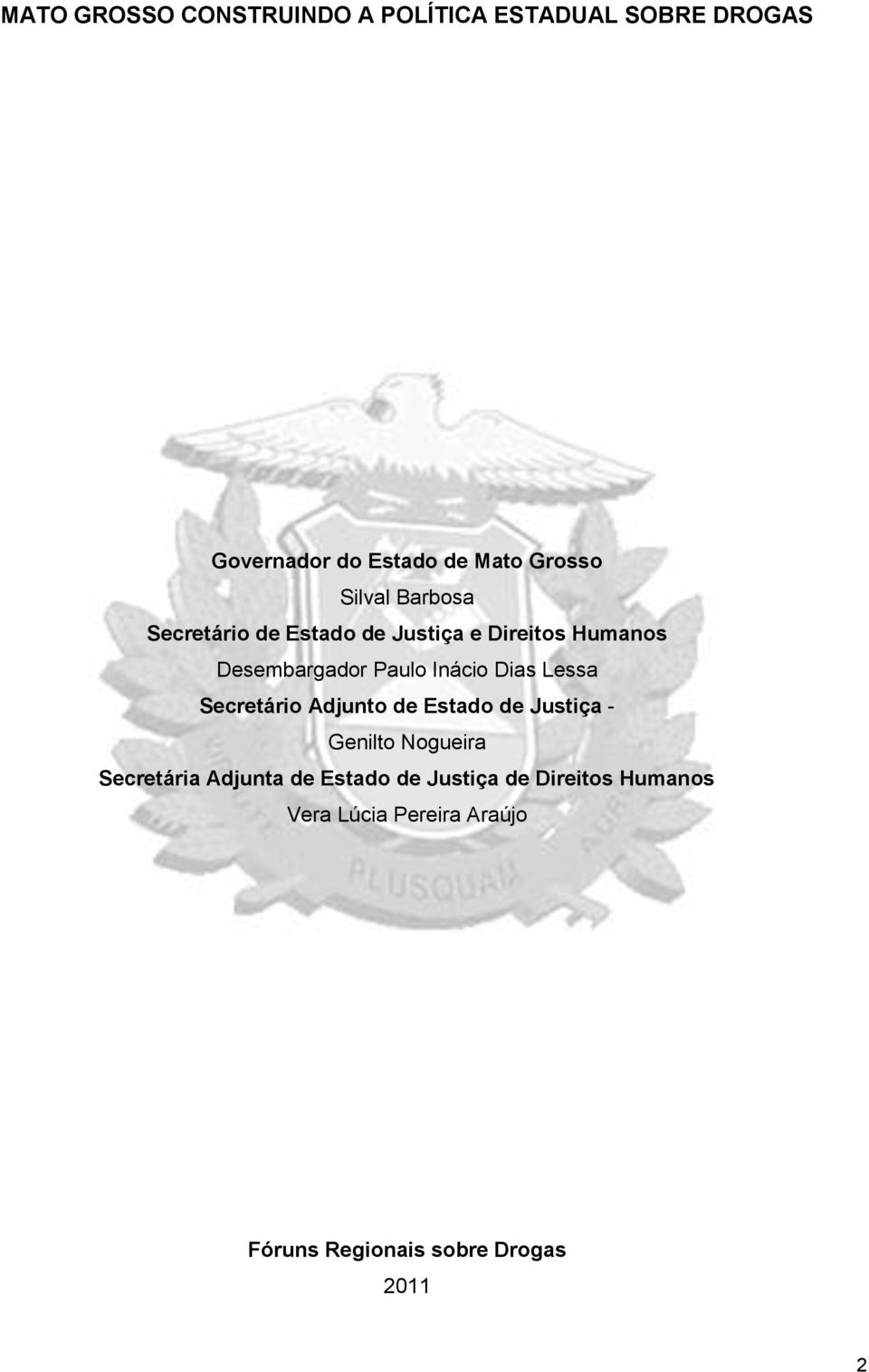 Dias Lessa Secretário Adjunto de Estado de Justiça - Genilto Nogueira Secretária Adjunta de