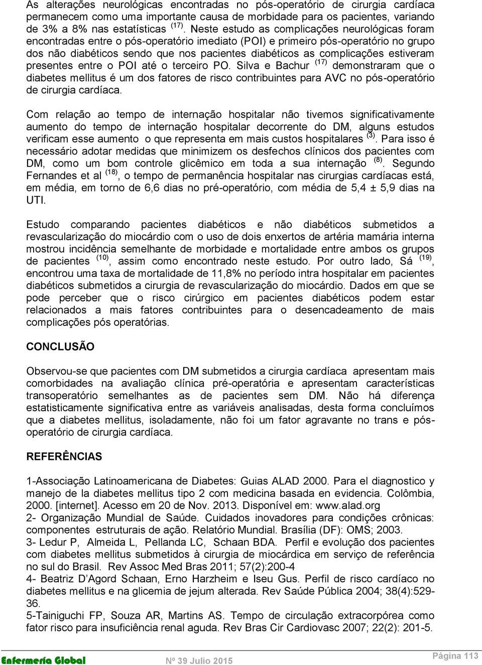 complicações estiveram presentes entre o POI até o terceiro PO.