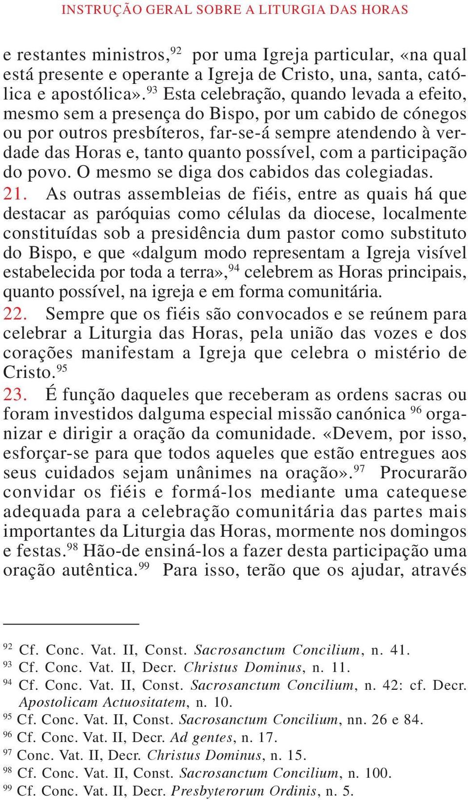 com a participação do povo. O mesmo se diga dos cabidos das colegiadas. 21.