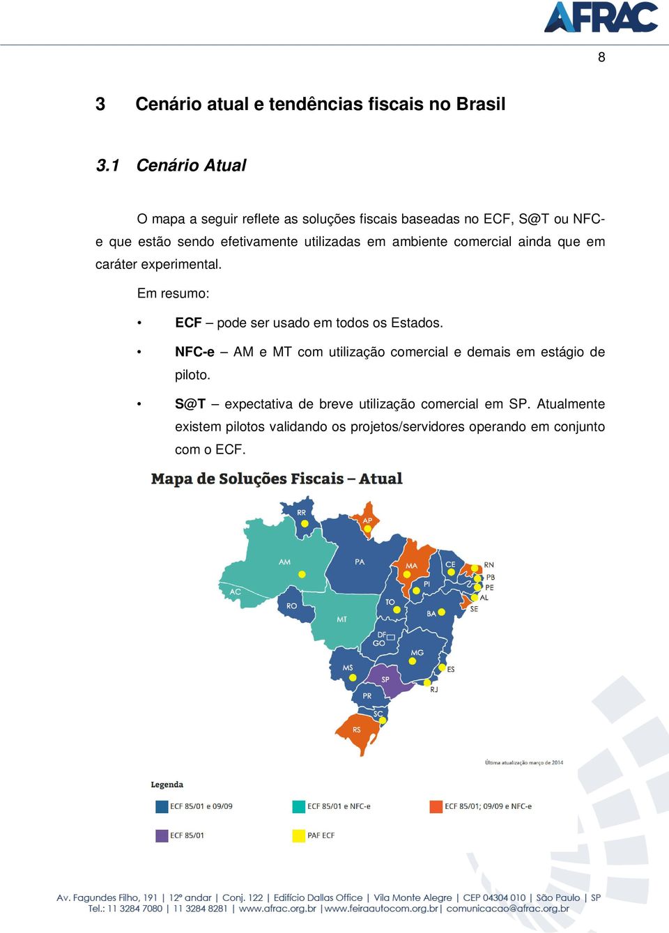 utilizadas em ambiente comercial ainda que em caráter experimental. Em resumo: ECF pode ser usado em todos os Estados.