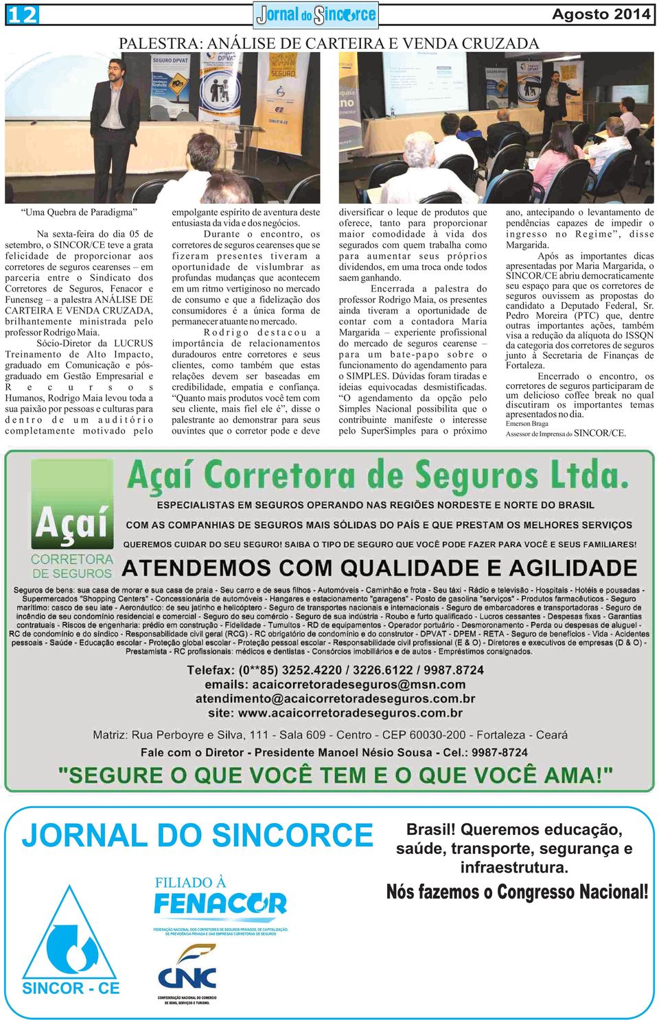 oferece, tanto para proporcionar pendências capazes de impedir o Na sexta-feira do dia 05 de Durante o encontro, os maior comodidade à vida dos ingresso no Regime, disse setembro, o SINCOR/CE teve a